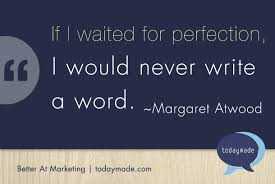 Straight from the Writer's Desk To The Writer's Block! 5 The mantra for shunning perfection and simply writing...